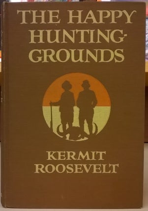 Item #1137676 The Happy Hunting Grounds. Kermit Roosevelt