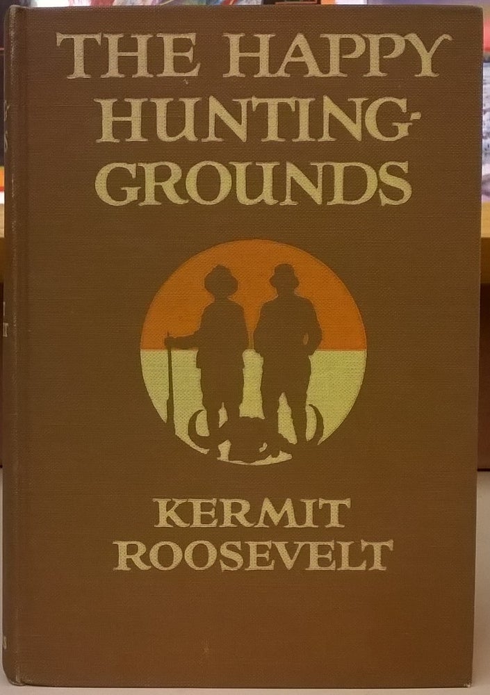 Item #1137676 The Happy Hunting Grounds. Kermit Roosevelt.