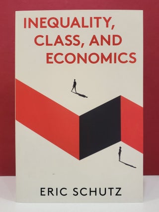 Item #1137857 Inequality, Class, and Economics. Eric Schutz