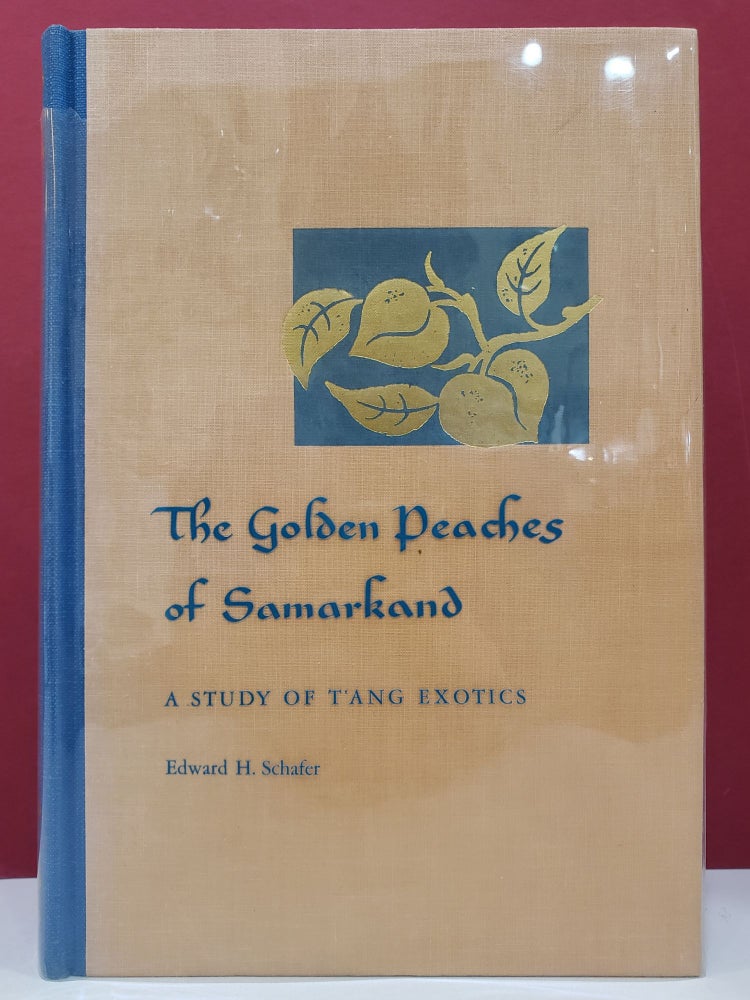 Item #1137933 The Golden Peaches of Samarkand: A Study of T'ang Exotics. Edward H. Schafer.