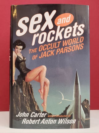 Item #1137951 Sex and Rockets: The Occult World of Jack Parsons. John Carter