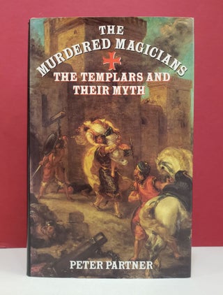Item #1137952 The Murdered Magicians: The Templars and Their Myth. Peter Partner