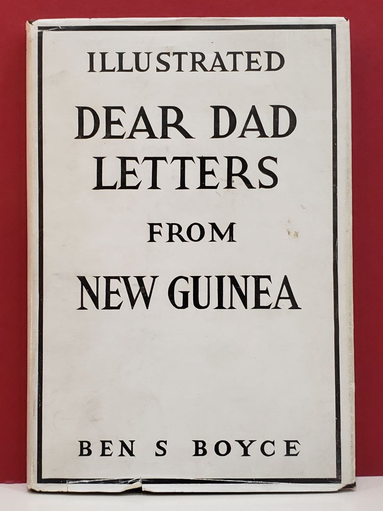 Item #1138040 Dear Dad Letters from New Guinea with Illustrations. Ben S. Boyce.