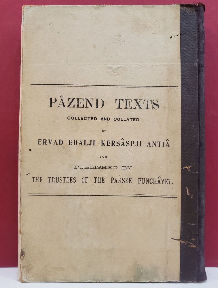 Item #1138196 Pâzend Texts: Collected and Collated. Ervad Edalji Kersâspji Antiâ.