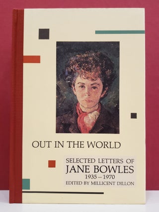 Item #1138241 Out in the World: Selected Letters of Jane Bowles, 1935-1970. Millicent Dillon Jane...