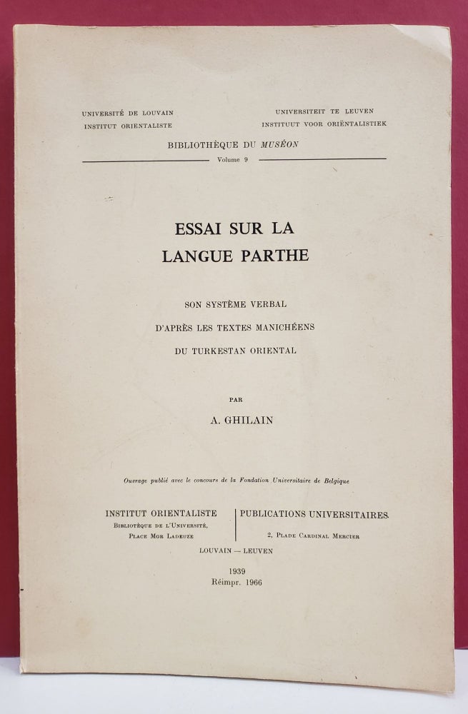 Item #1138578 Essai sue la langue parthe: son système verbal d'après les textes manichéens du turkestan oriental. A. Ghilain.