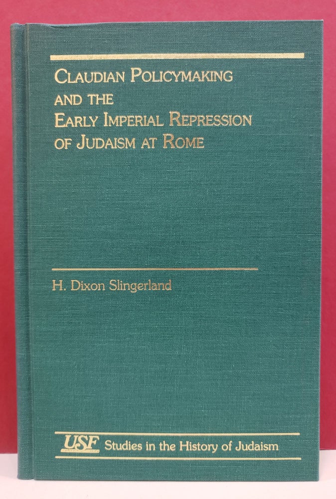 Item #1138720 Claudian Policymaking and the Early Imperial Repression of Judaism at Rome. H. Dixon Slingerland.