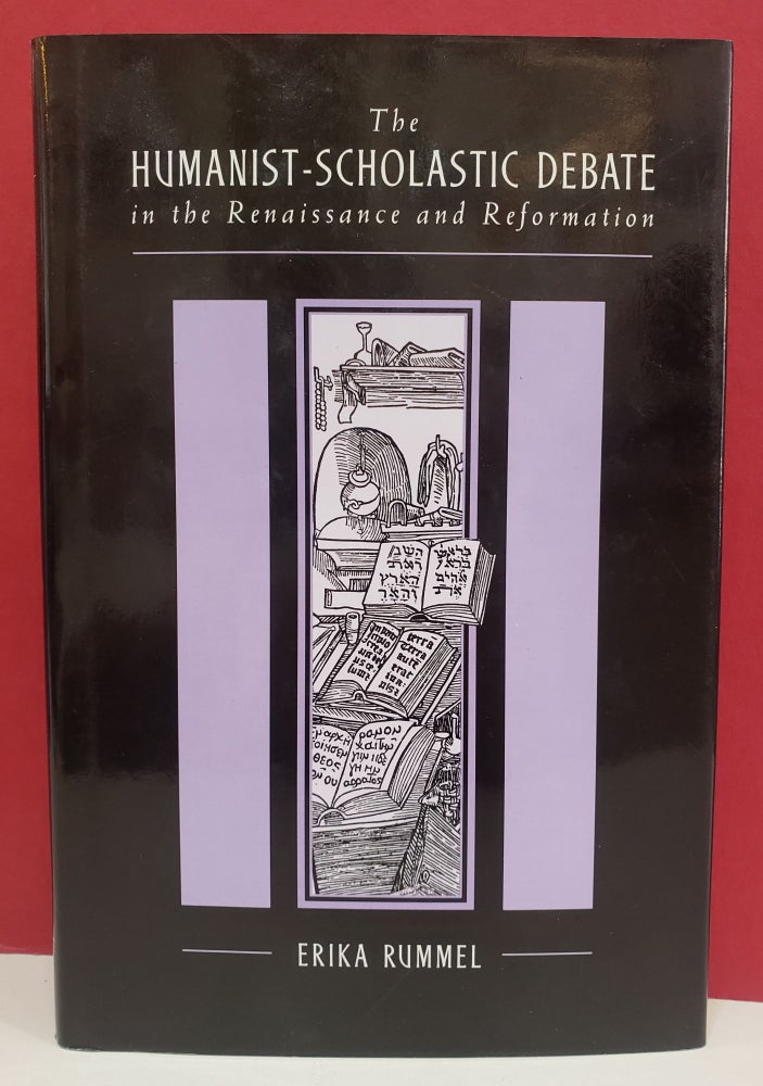 Item #1138913 The Humanist-Scholastic Debate in the Renaissance and Reformation. Erika Rummel.