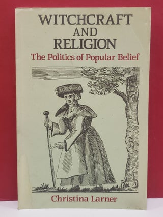 Item #1138916 Witchcraft and Religion: The Politics of Popular Belief. Christina Larner