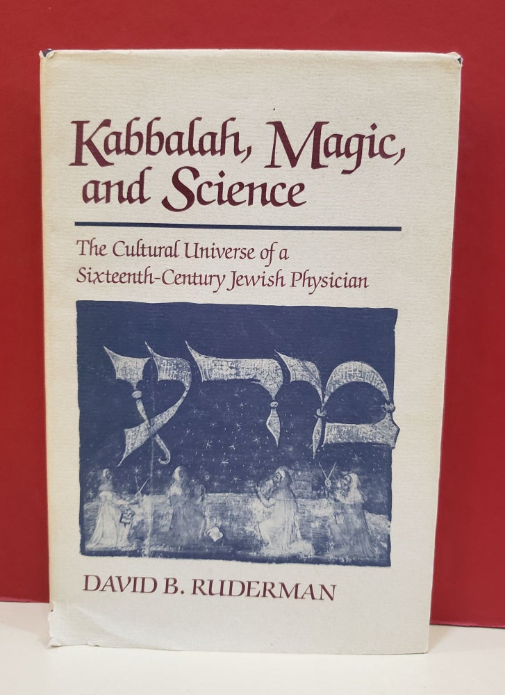 Item #1139382 Kabbalah, Magic, and Science: The Cultural Universe of a Sixteenth-Century Jewish Physician. David B. Ruderman.