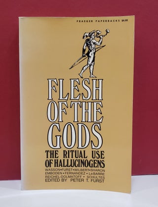 Item #1139385 Flesh of the Gods: The Ritual Use of Hallucinogens. Peter T. Furst