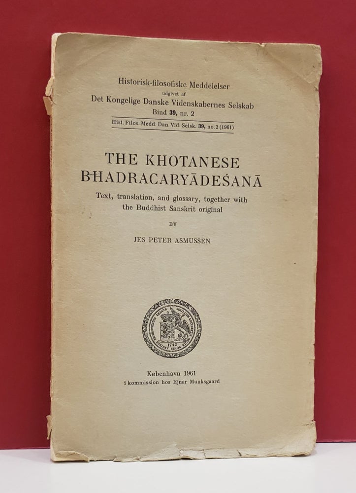 Item #1139452 The Khotanese Bhadracaryadesana: Text, Translation, and Glossary, Together with the Buddhist Sanskrit Original. Jes Peter Asmussen.