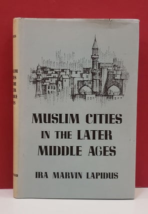 Item #1139453 Muslim Cities in the Later Middle Ages. Ira Marvin Lapidus