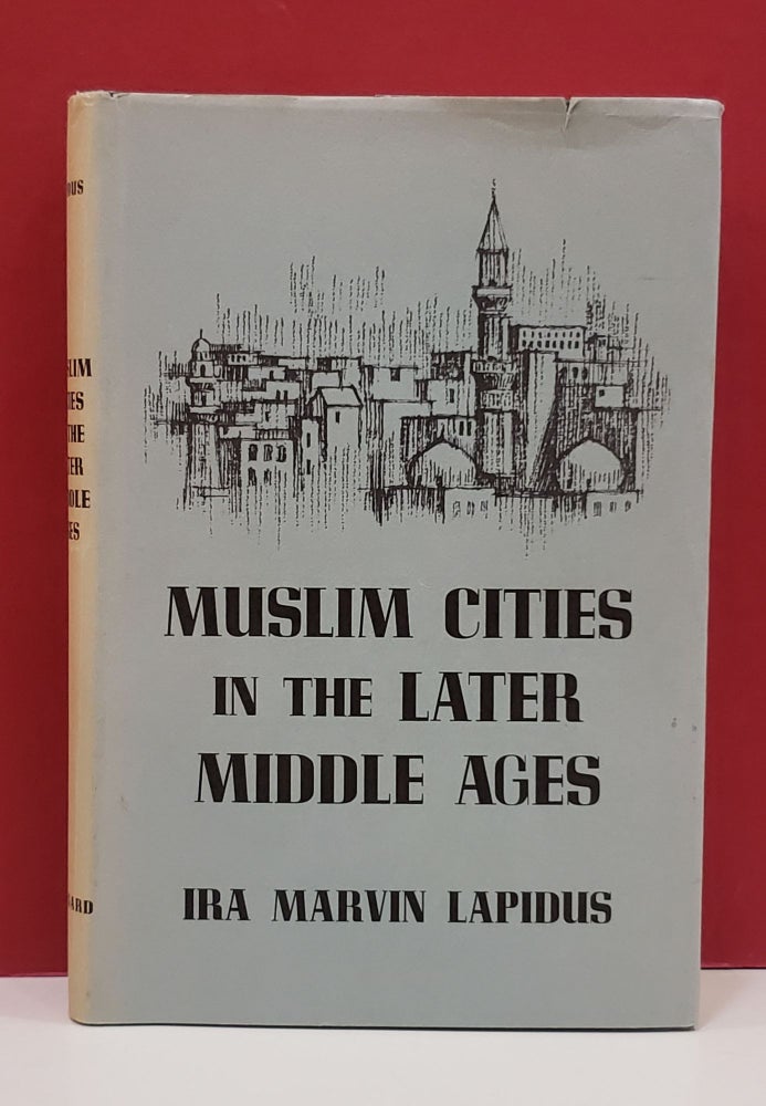 Item #1139453 Muslim Cities in the Later Middle Ages. Ira Marvin Lapidus.