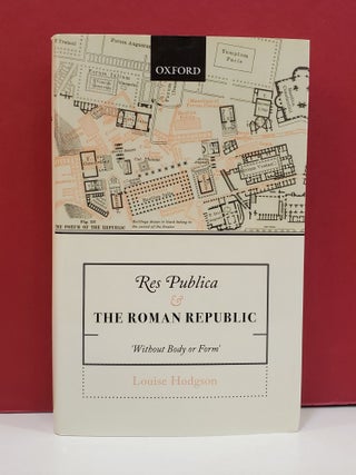 Item #1139590 Res Publica & the Roman Republic: 'Without Body of Form'. Louise Hodgson