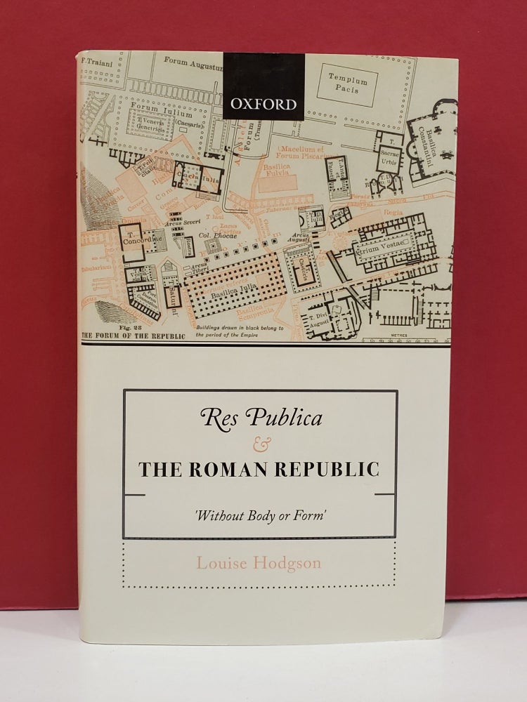 Item #1139590 Res Publica & the Roman Republic: 'Without Body of Form'. Louise Hodgson.