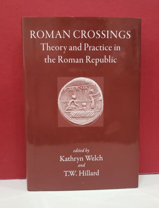 Item #1139598 Roman Crossings: Theory and Practice in the Roman Republic. T. W. Hillard Kathryn...