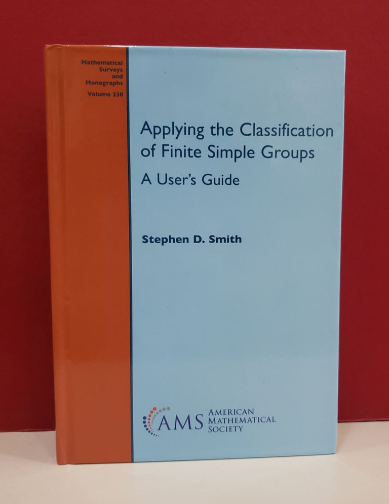 Item #1139617 Applying the Classification of Finite Simple Groups: A User's Guide. Stephen D. Smith.