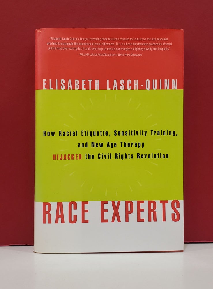 Item #1139695 Race Experts: How Racial Etiquette, Sensitivity Training, and New Age Therapy Hijacked the Civil Rights Revolution. Elisabeth Lasch-Quinn.