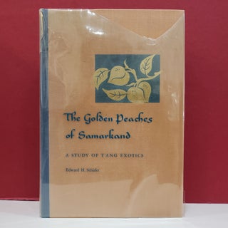 Item #1139701 The Golden Peaches of Samarkand: A Study of T'ang Exotics. Edward H. Schafer