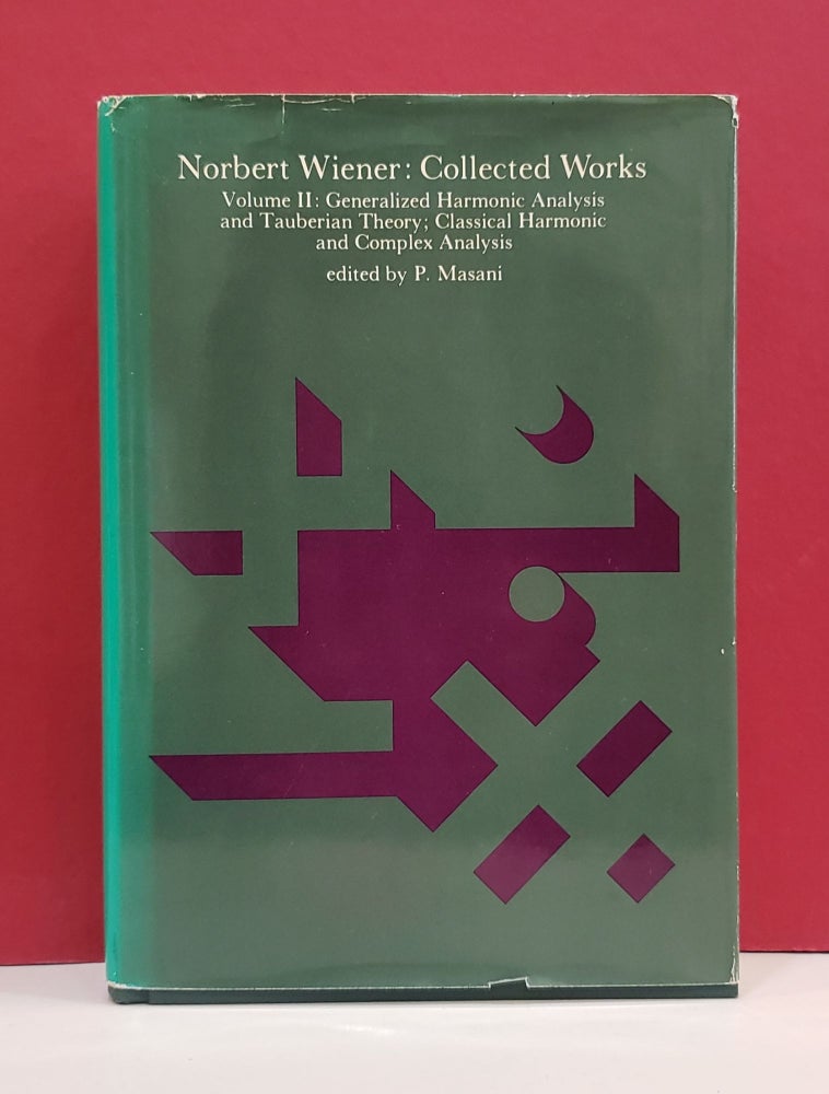 Item #1139743 Norbert Wiener: Collected Works - Volume II: Generalized Harmonic Analysis and Tauberian Theory; Classical Harmonic and Complex Analysis. P. Masani.