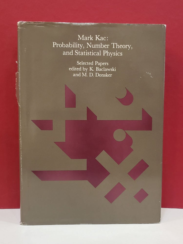 Item #1139752 Mark Kac: Probability, Number Theory, and Statistical Physics: Selected Papers. K. Baclawski Mark Kac, M. D. Donsker.