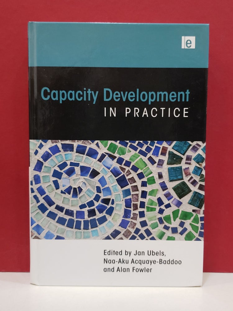 Item #1139754 Capacity Development in Practice. Naa-Aku Acquaye-Baddoo Jan Ubels, Alan Fowler.