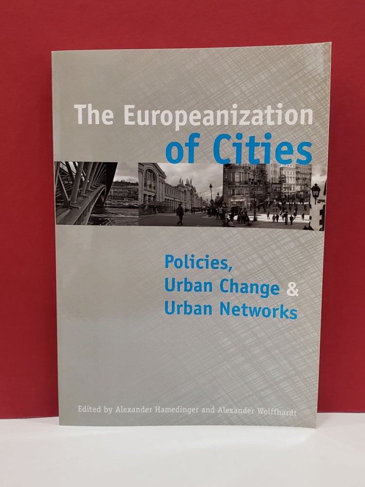 Item #1139757 The Europeanization of Cities: Policies, Urban Change& Urban Networks. Alexander Wolffhardt Alexander Hamedinger.
