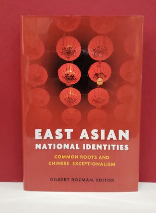 Item #1139776 East Asian National Identities: Common Roots and Chinese Exceptionalism. Gilbert...