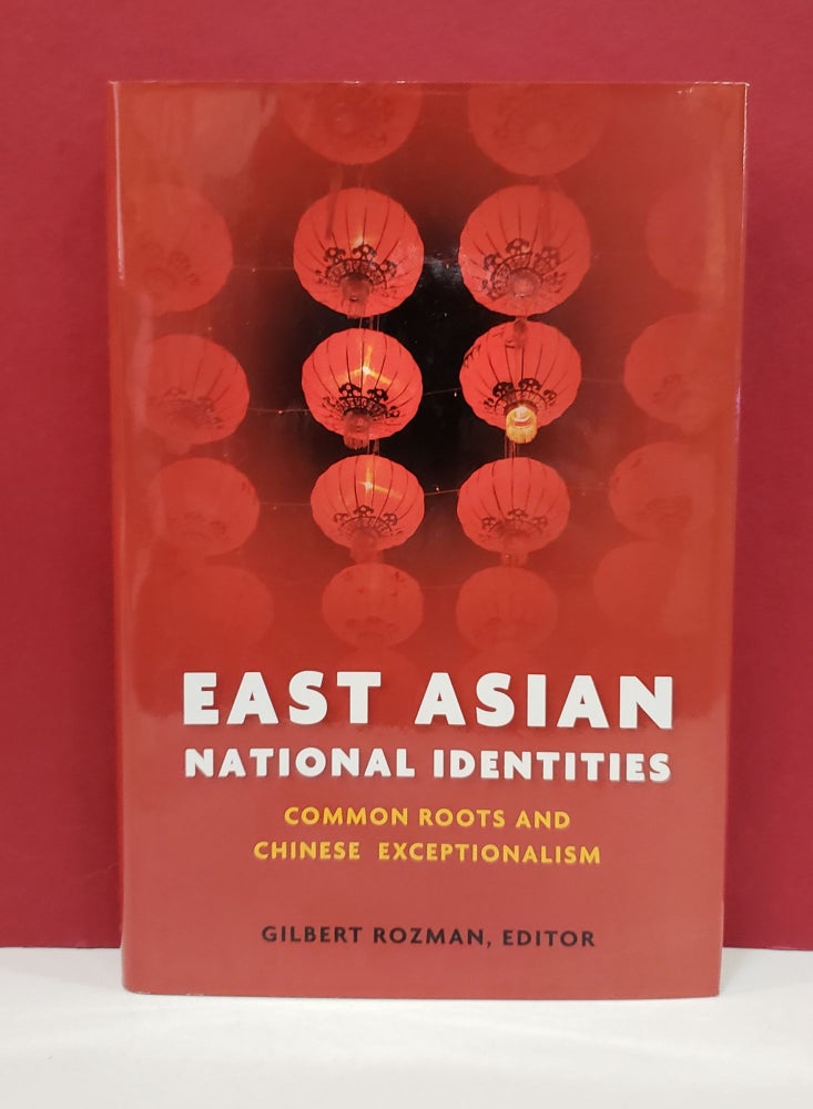 Item #1139776 East Asian National Identities: Common Roots and Chinese Exceptionalism. Gilbert Rozman.