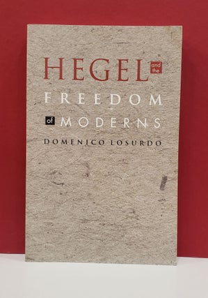 Item #1139777 Hegel and the Freedom of Moderns. Domenico Losurdo