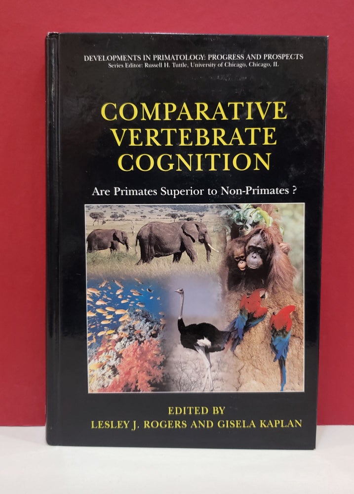 Item #1139788 Comparative Vertebrate Cognition: Are Primates Superior to Non-Primates? Gisela Kaplan Lesley J. Rogers.