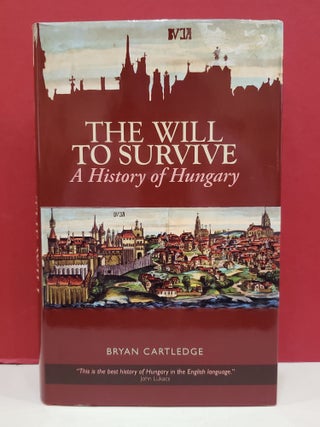 Item #1139813 The Will to Survive: A History of Hungary. Bryan Cartledge