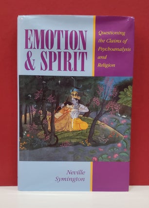 Item #1139839 Emotion & Spirit: Questioning the Claims of Psychoanalysis and Religion. Neville...