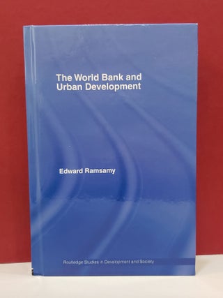 Item #1139841 The World Bank and Urban Development: From Projects to Policy. Edward Ramsamy