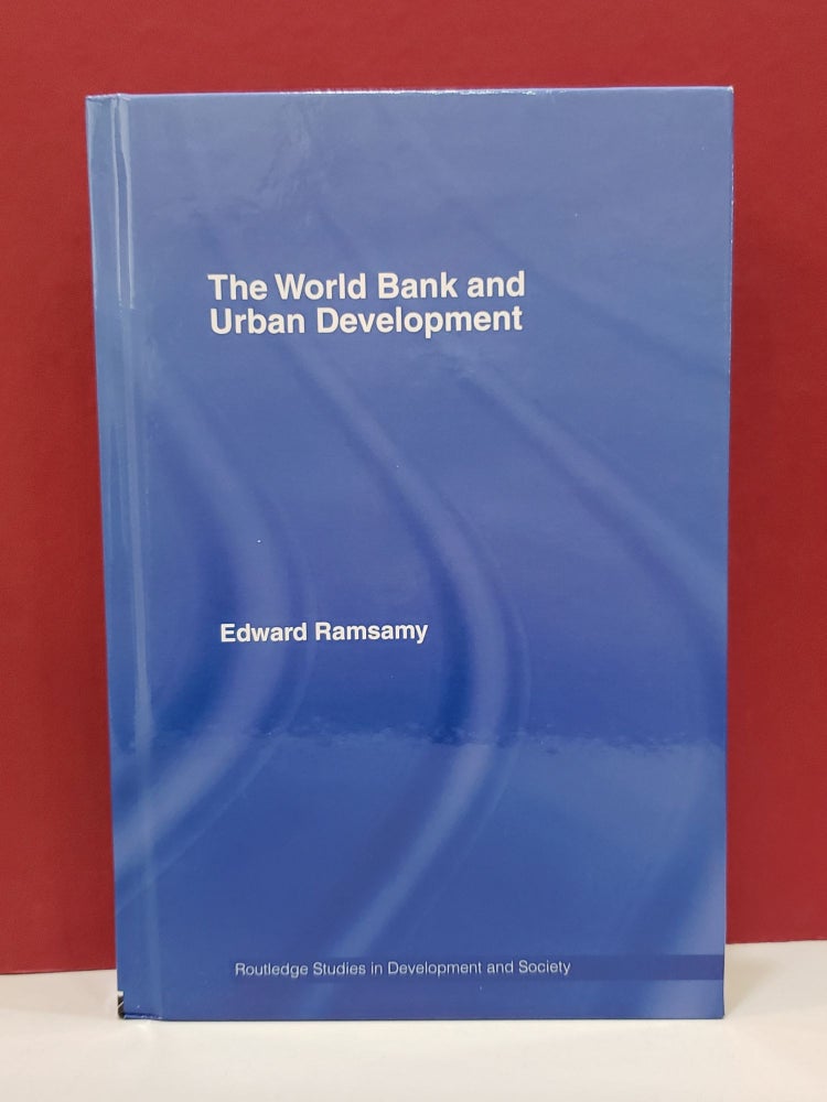 Item #1139841 The World Bank and Urban Development: From Projects to Policy. Edward Ramsamy.