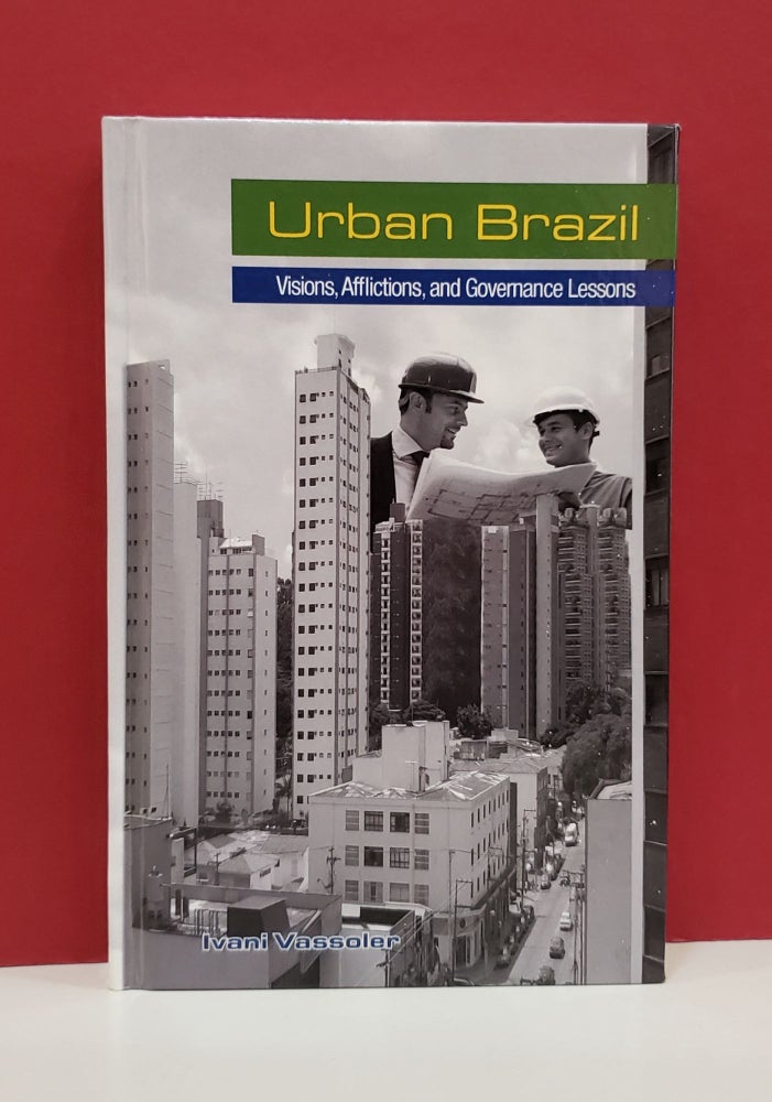 Item #1139851 Urban Brazil: Visions, Afflictions, and Governance Lessons. Ivani Vassoler.