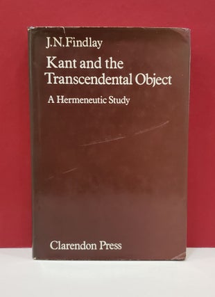 Item #1139859 Kant and the Transcendental Object: A Hermeneutic Study. J. N. Findlay