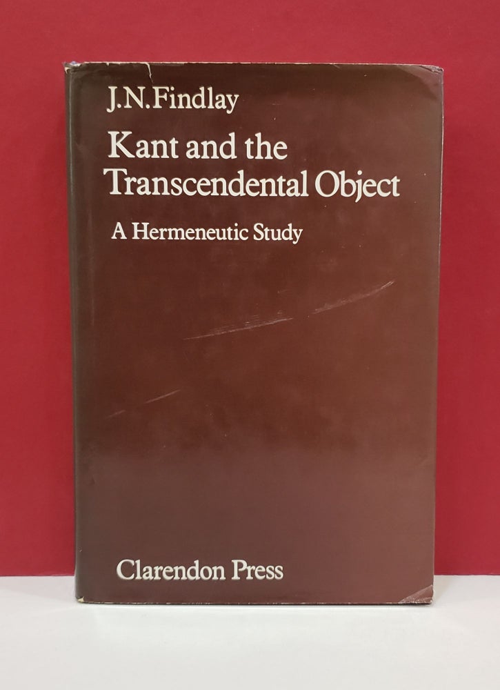 Item #1139859 Kant and the Transcendental Object: A Hermeneutic Study. J. N. Findlay.