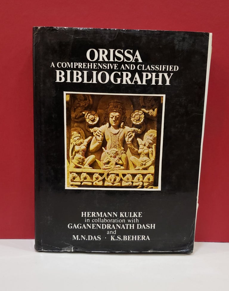 Item #1139874 Orissa: A Comprehensive and Classified Bibliography. Gaganendranath Dash Hermann Kulke, K. S. Behera, M. N. Das.