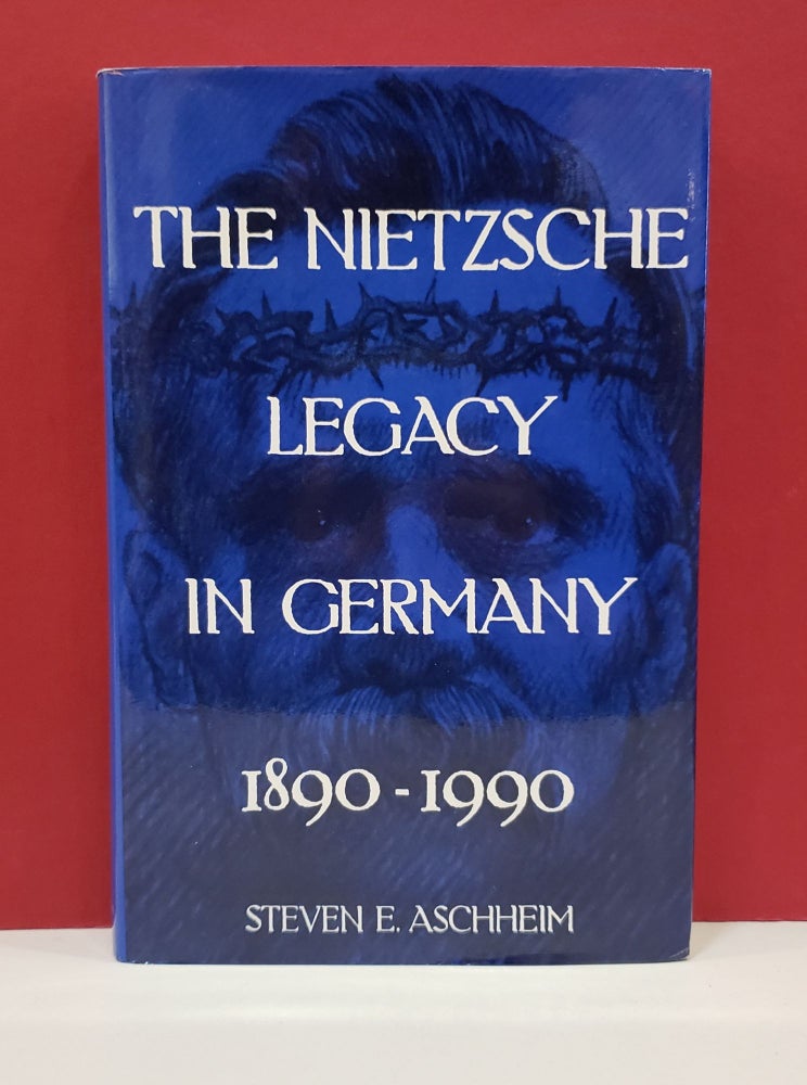 Item #1139889 The Nietzsche Legacy in Germany, 1890-1990. Steven Aschheim.
