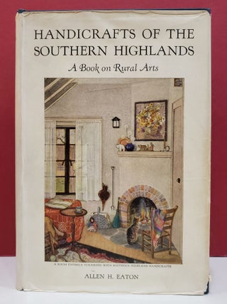 Item #1139959 Handicrafts of the Southern Highlands: A Book on Rural Arts. Allen H. Eaton
