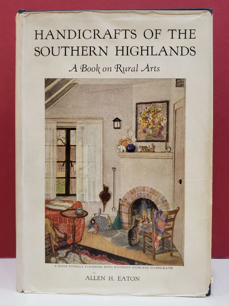 Item #1139959 Handicrafts of the Southern Highlands: A Book on Rural Arts. Allen H. Eaton.