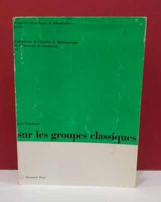 Item #1140044 Sur les Groupes Classiques. Jean Dieudonne