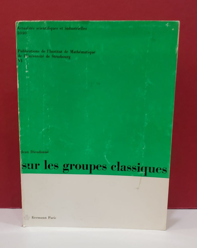 Item #1140044 Sur les Groupes Classiques. Jean Dieudonne.