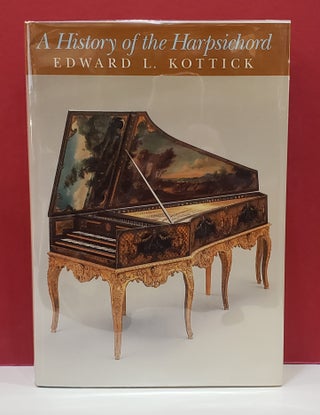 Item #1140048 A History of the Harpsichord. Edward L. Kottick