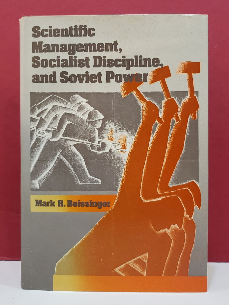 Item #1140359 Scientific Management, Socialist Discipline, and Soviet Power. Mark R. Beissinger.