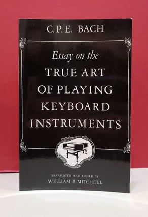 Item #1140403 Essay on the True Art of Playing Keyboard Instruments. Carl Philipp Emanuel Bach....