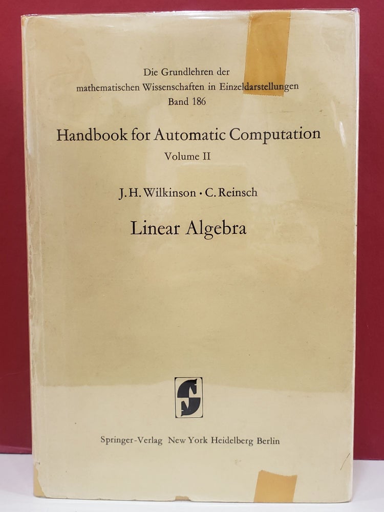 Item #1140501 Handbook for Automatic Computation, Vol. 2: Linear Algebra. C. Reinsch J H. Wilkinson.