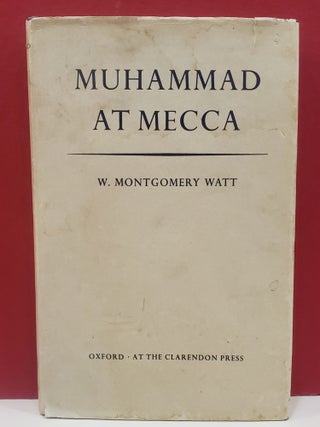 Item #1140531 Muhammad At Mecca. William Montgomery Watt